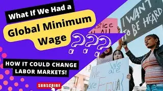 What If We Had a Global Minimum Wage? Exploring How It Could Change Economies and Labor Markets!