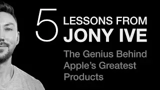 5 Lessons From Jony Ive: The Genius Behind Apple's Greatest Products