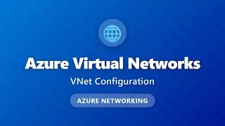 Azure Virtual Networks: VNet Configuration Tutorial for Beginners