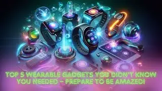 Top 5 Wearable Gadgets You Didn&rsquo;t Know You Needed &ndash; Prepare to Be Amazed!