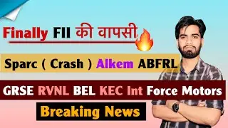 Finally FII की वापसी 🔥 SPARC ( Crash ) Alkem &bull; GRSE &bull; BEL &bull; RVNL &bull; KEC Int &bull; IRFC ‼️ Breaking News