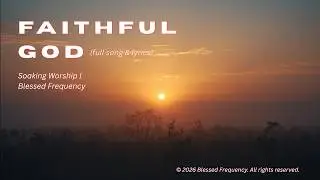 Faithful God (Slow Worship) | Gratitude & Confidence in God's Promises | Blessed Frequency