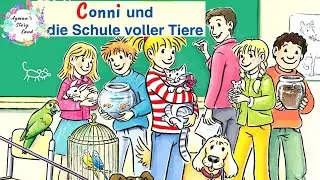 H&ouml;rbuch Conni und die Schule Voller Tiere | Gute Nacht Geschichte | Lesen Lernen H&ouml;rspiel |