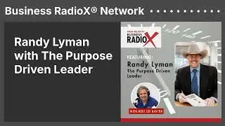 Randy Lyman with The Purpose Driven Leader | Business RadioX&reg; Network