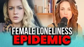 The Female Loneliness Epidemic Is HERE! - Women Face A CRISIS Because Of Their  BAD Decisions!