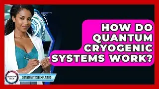 How Do Quantum Cryogenic Systems Work? - Quantum Tech Explained