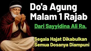 DO'A MALAM 1 RAJAB Dari Sayyidina Ali‼️Allah Ampuni Semua Dosanya, & Dikabulkan Semua Hajatnya