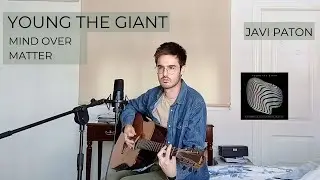Mind Over Matter - Young The Giant (acoustic cover by Javi Paton)