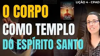 EBD Lição 4 O CORPO COMO TEMPLO DO ESPÍRITO SANTO – 26 de Outubro de 2025