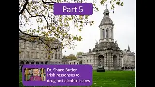 Dr Shane Butler on the history of Irish responses over to drug and alcohol issues - Part 5