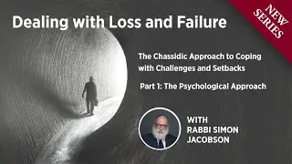 Part 1: Chassidic Approach to Dealing with Loss and Failure