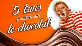 Top 5 des trucs à savoir sur le chocolat
