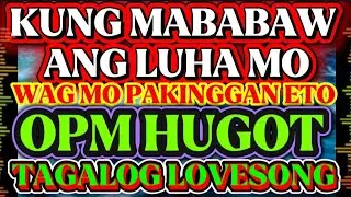 KUNG MABABAW ANG LUHA MO WAG MO PAKINGGAN ETO...OPM HUGOT TAGALOG LOVESONG @karayamixtv7908 