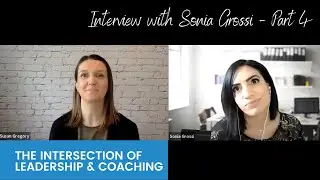 The intersection of leadership and coaching - Part 4 of 4 - Interview with Sonia Grossi