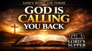 GOD IS CALLING YOU BACK | God’s Word For Today | Daily Scripture Reading