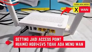 Cara Setting Huawei HG8145V5 Tidak Ada Menu Wan Menjadi Access Point