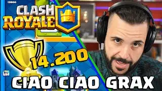 Ciao ciao Grax, io vado avanti 14.000 Trofei - CLASH ROYALE