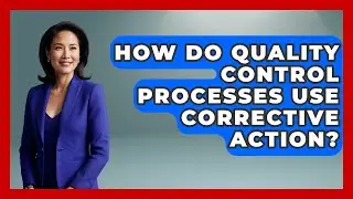How Do Quality Control Processes Use Corrective Action? | The Project Manager Toolkit News