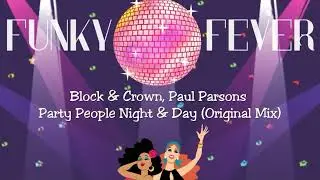 Block & Crown, Paul Parsons - Party People Night & Day (Original Mix)