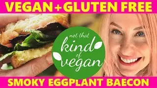 VEGAN HOW-TO-MAKE Smoky Eggplant Bacon / Not That Kind Of Vegan