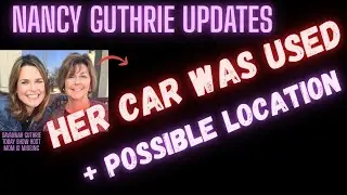 NANCY GUTHRIE ~ UPDATED ~ HER CAR WAS USED ~ FORCED TO TAKE CAMERA  ?