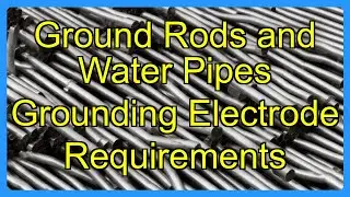 Ground Rods and Water Pipes Grounding Electrode Requirements