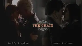 Damon & Elena + Buffy & Spike | The Chain (Parallels)
