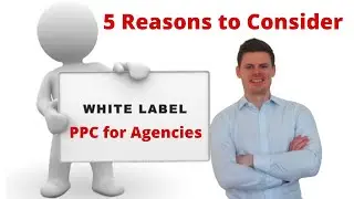 White Label PPC for Agencies: 5 Reasons to Consider Using White Label PPC Management