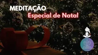 Meditação Especial de Natal 🎅 Limpeza Emocional e Conexão Interior