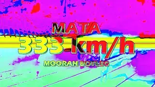 MATA - 333 kmh (MOORAH Bootleg)