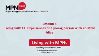 Living with MPNs Day 051122 - Session 5 Living with ET Experiences of a young person with an MPN