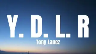 Tony Lanez - Y.D.L.R (lyrics)