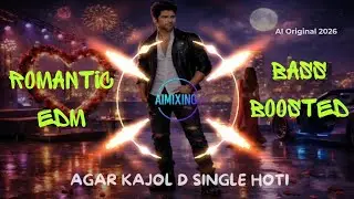 Agar Kajol D Single Hoti | Romantic EDM Bass Boosted | AI Original 2026