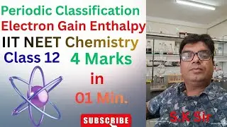 Electron Gain Enthalpy# Periodic Classification #IIT NEET Chemistry# Class 11# S.K. sir