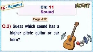 Ch:11 - Pg:132 - Q.2) Guess which sound has a higher pitch: guitar or car horn?