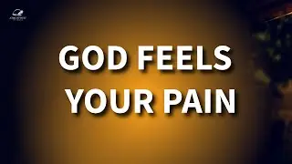 God Feels Your Pain: The Powerful Way Jesus Carries Your Pain!