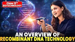 Class 12 Biotechnology Chapter 1 | Recombinant DNA Technology | Full Explanation | CBSE 2025
