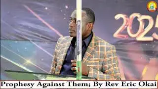 Prophesy Against Them By Rev Eric Okai