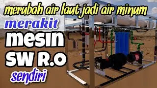 MERUBAH AIR LAUT JADI AIR MINUM, CARA MERAKIT MESIN R O MEMBRANE SWRO