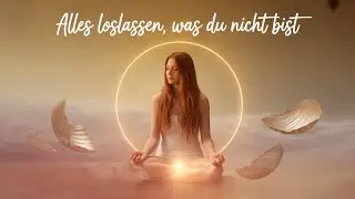 Meditation - Alles loslassen, was du nicht bist 💛 eine Reise zu deinem wahrem Wesen