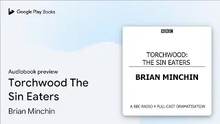 Torchwood The Sin Eaters by Brian Minchin &middot; Audiobook preview