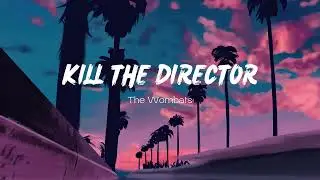Vietsub | Kill the Director - The Wombats | Nhạc Hot TikTok | Lyrics Video