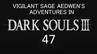 Dark Souls III (Blind Live Stream) - Vigilant Sage Aedwen: Part 47a
