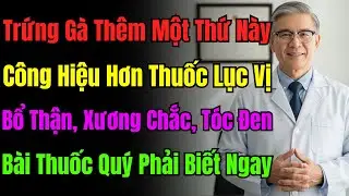 Trứng Gà Cộng 1 Thứ: Tốt Như Lục Vị Địa Hoàng Hoàn. Bổ Thận, Khỏe Xương, Kiện Tỳ, Tóc Đen Trở Lại.