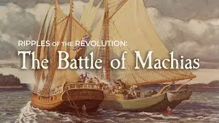 Ripples of the Revolution: The Battle of Machias