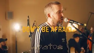 Don't Be Afraid (The Gospel & Fear)