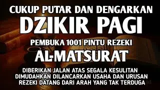 PUTAR DENGARKAN DZIKIR PAGI PEMBUKA REZEKI AL-MATSURAT PAGI ALLAH LANCARKAN DAN MUDAHKAN SEGALANYA