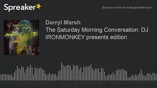 The Saturday Morning Conversation: DJ IRONMONKEY presents edition