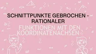Schnittpunkte gebrochen-rationaler Funktionen mit den Koordinatenachsen | Erklärvideo 8. Klasse