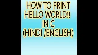 MY FIRST PROGRAM IN C-HOW TO PRINT HELLO WORLD IN C LANG(HINDI/ENGLISH)